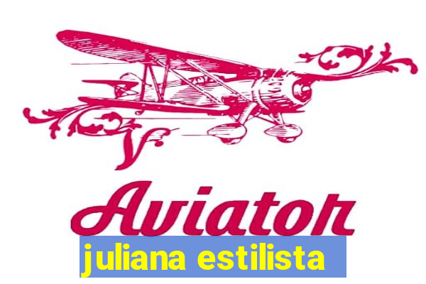 juliana estilista